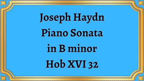 Joseph Haydn Piano Sonata in B minor Hob XVI 32