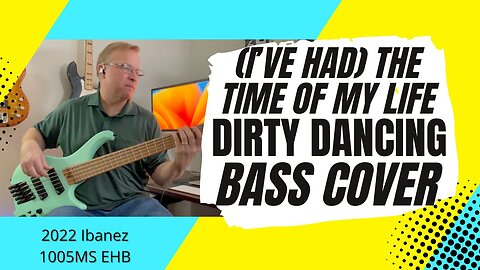 (I've Had) The Time Of My Life - Dirty Dancing - Bass Cover | 2002 Ibanez 1005MS EHB Bass