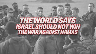 WORLD SAYS ISRAEL SHOULD NOT WIN THE WAR AGAINST HAMAS!
