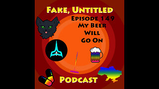 Fake, Untitled Podcast: Episode 149 - My Beer Will Go On