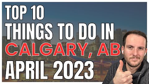 Top 10 Things to do in Calgary | April 2023