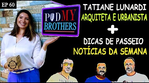 TATIANE LUNARDI (ARQUITETA E URBANISTA) - PODMYBROTHERS #60