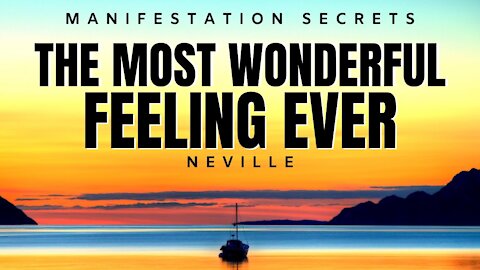 The Most Beautiful Feeling Known To Humans | Neville Goddard (LOA)