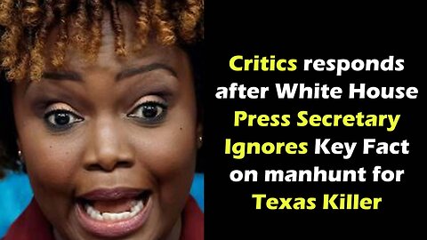 Critics responds after White House Press Secretary Ignores Key Fact on manhunt for Texas Killer