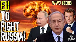 EU TO FIGHT RUSSIA! - WW3 Is Beginning - Germany Brings In Draft! - Israel Continues Rampage