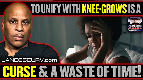 TO UNIFY WITH KNEE-GROWS IS A CURSE & A WASTE OF TIME!