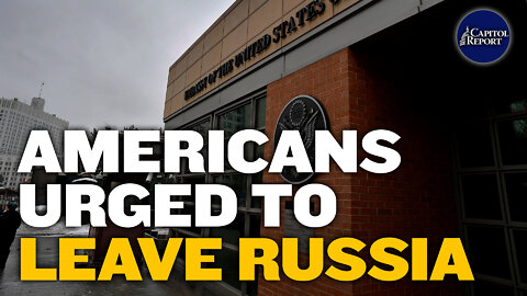 US Embassy Urges Americans to Leave Russia | Trailer | Capitol Report