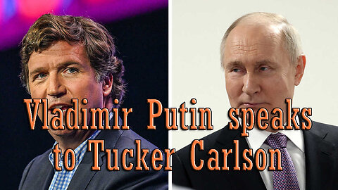 Vladimir Putin speaks to Tucker Carlson