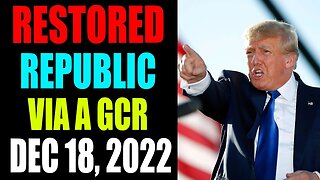 RESTORED REPUBLIC VIA A GCR: HUGE UPDATE AS OF DECEMBER 18 , 2022