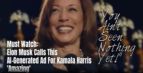 Gotta Watch: Elon Musk Calls This AI-Generated Ad For Kamala Harris 'Amazing'