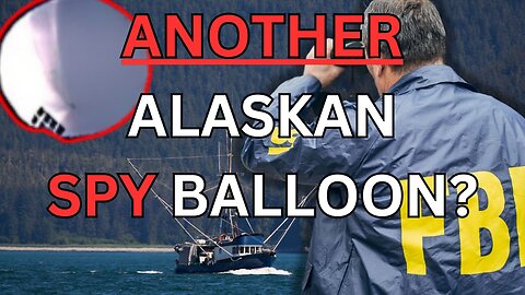 Breaking: Another Alaskan Spy Balloon?