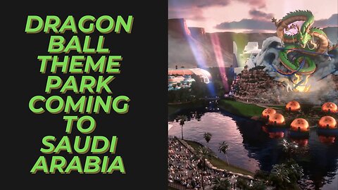 Dragon Ball Theme Park being built in Saudi Arabia to be a fully immersive experience for fans!