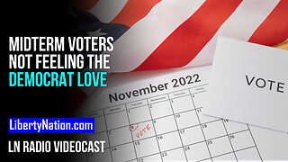 Midterm Voters Not Feeling the Democrat Love – LN Radio Videocast