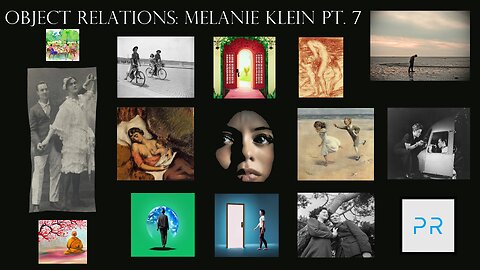 Object Relations: Melanie Klein Pt. 7