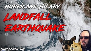 Hurricane Hilary Makes Landfall in California complete with Earthquake Griftcast IRL 8/20/2023