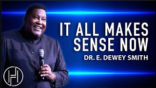 It All Makes Sense Now - Dr. E. Dewey Smith