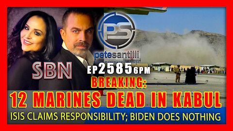 EP 2485-6PM 12 MARINES DEAD; ISIS CLAIMS RESPONSIBILITY; BIDEN DOES NOTHING.