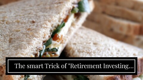 The smart Trick of "Retirement Investing Tips for Late Starters: Making the Most of Limited Tim...