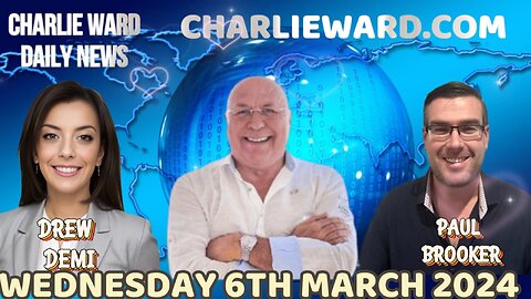 CHARLIE WARD DAILY NEWS WITH PAUL BROOKER & DREW DEMI - WEDNESDAY 6TH MARCH 2024