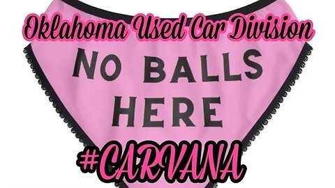 The Oklahoma Used Car Division Has Lost It's Balls....... Carvana Screws Oklahoma Consumers.