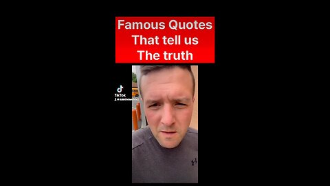 Famous quotes tell us the truth