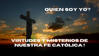 Virtudes y misterios de Nuestra Fe Católica