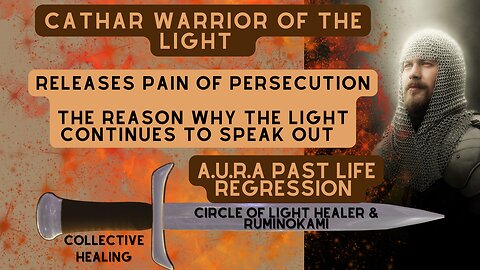 Cathar Warrior of The Light Releases Pain of Persecution|| A.U.R.A Past Life Regression - Ruminokami