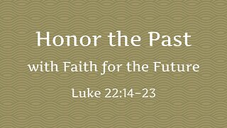 Nov. 5, 2023 - Sunday PM - MESSAGE - Honor the Past (Luke 22:14-23)