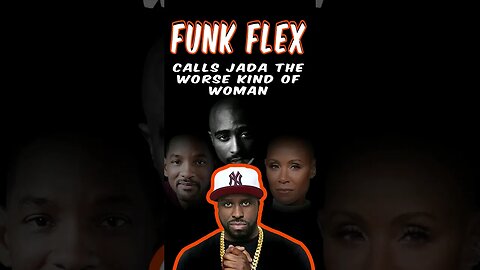 Funk Flex Calls Jada Pinkett Smith "The Worse Kind Of Woman" Over Her 2Pac Statement