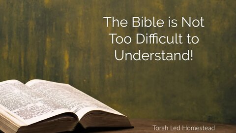 The Bible is NOT Too Difficult to Understand!