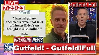 GUTFELD: 7/25/23-GUTFELD FULL END SHOW - FOX 🦊 BREAKING NEWS July 25 2023