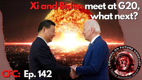 CFC Ep. 142: Xi and Biden meet at G20, What next?