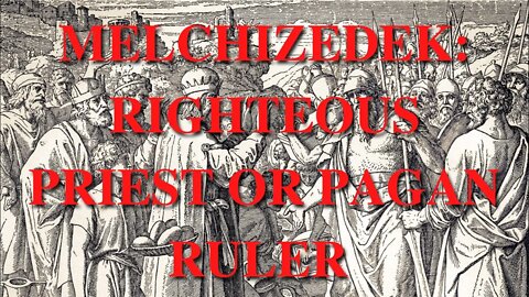 Who Was The Real Melchizedek?