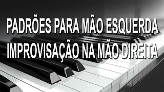 PADRÕES PARA MÃO ESQUERDA e IMPROVISANDO COM FRASES NA MÃO DIREITA