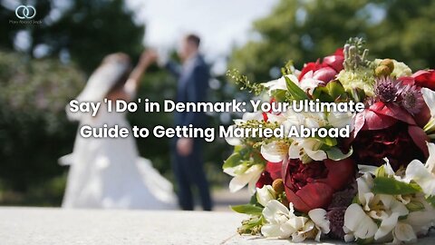 Say 'I Do' In Denmark: Your Ultimate Guide To Getting Married Abroad