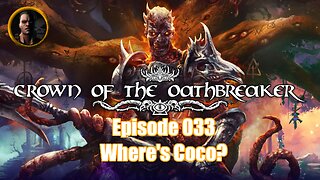 Crown of the Oathbreaker - Episode 033 - Where's Coco