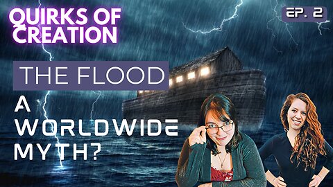 The Flood: A World Wide Myth? - Quirks of Creation Episode 2