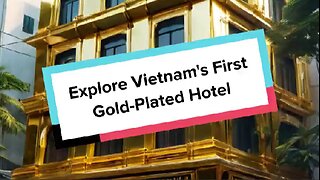 Explore Vietnam's First Gold-Plated Hotel