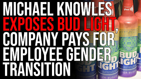 Michael Knowles EXPOSES Bud Light, Company PAYS For Employee Gender Transition
