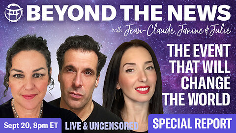 BEYOND THE NEWS : SEPT 20, SPECIAL PUBLIC REPORT : THE EVENT THAT WILL CHANGE THE WORLD