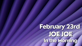 Joe Joe in the Morning February 23rd