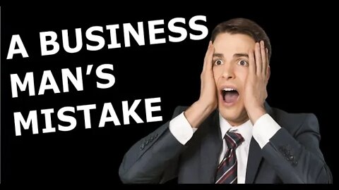 A Business Man's Mistake