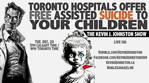 The Kevin J. Johnston - Sick Kids Assisted Suicide