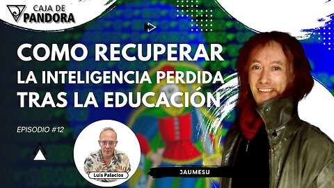 COMO RECUPERAR LA INTELIGENCIA PERDIDA TRAS LA EDUCACIÓN con Jaumesu