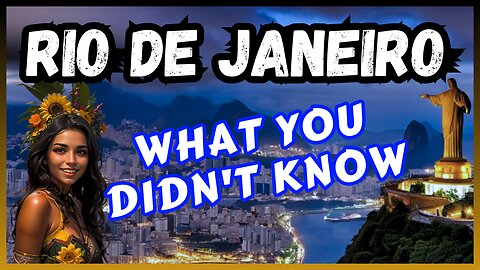 RIO DE JANEIRO, WHAT YOU DIDN’T KNOW