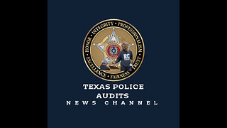 TEXAS POLICE AUDITS NEWS CHANNEL 9 PM UK - 1 PM PACIFIC - 3 PM CENTRAL -4 PM EASTERN