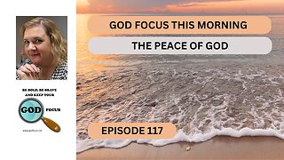 GOD FOCUS THIS MORNING--EPISODE 117--THE PEACE OF GOD