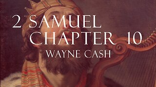 2 Samuel 10 - 2023 February 19th - Pastor Wayne Cash