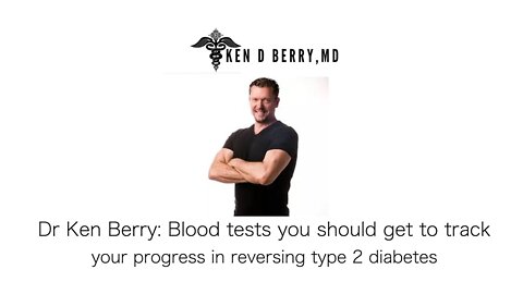 Ken Berry: Blood tests you should get to track your progress in reversing type 2 diabetes