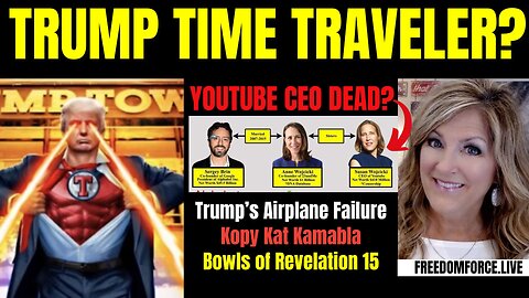 Trump Time Traveler? YouTube CEO Dead? Airplane Failure, Revelation 15 Bowls 8-11-24